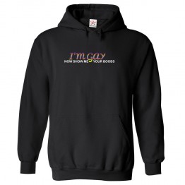 I'm Gay Now Show Me Your Boobs Classic Unisex Kids and Adults Pullover Hoodie